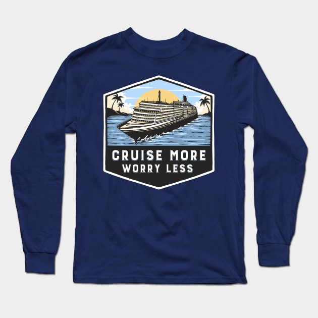 Cruise More Worry Less Long Sleeve T-Shirt by TipsForTravellers